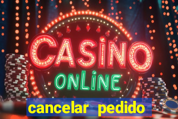 cancelar pedido casas bahia